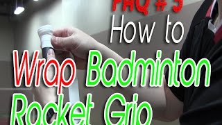 FAQ #5 - How to : Wrap Badminton Racket Grip?