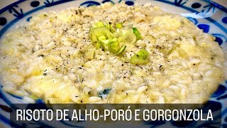 RISOTO DE ALHO-PORÓ E GORGONZOLA. DOS DEUSES!