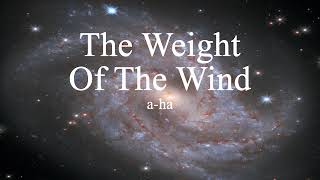 a-ha - The Weight Of The Wind (lyrics)