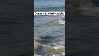 O mar não é brincadeira