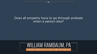 Does all property have to go through probate when a person dies?