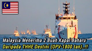 Akhirnya!! MALAYSIA Menerima 2 Buah Kapal Baharu DaripaDaripada THHE Destini (OPV-1800tan). Segera!