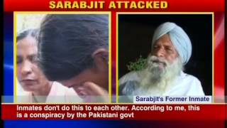 Sarabjit's exinmate says attack on him is a conspiracy by Pakistan govt