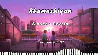 khamoshiyan slowed reverb full lofi song by lofi 777