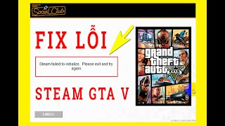 Lỗi Steam Failed to initialize Socical Club Game GTA 5 và Cách Fix Lỗi Steam game GTA V Nhanh