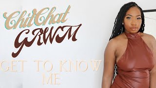 Chit Chat GRWM | GET TO KNOW ME | STORYTIME