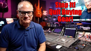 Stop It - Quit Buying Gear