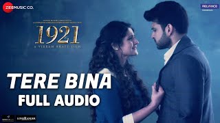 Tere Bina - Full Audio | 1921 | Zareen Khan & Karan Kundra Arijit Singh & Aakanksha Sharma|Asad Khan