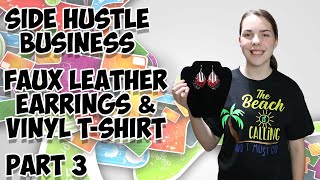 Side Hustle Business Part 3 Faux Leather Earrings & Vinyl T-shirt