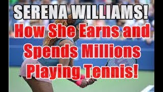 Serena Williams! How She Earns and Spends Millions from Tennis!