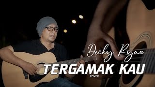 TERGAMAK KAU - UKAYS (COVER BY DECKY RYAN)