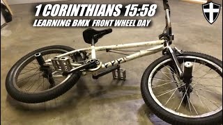 Day 541 (1 Corinthians 15:58 Bible Study) BMX learning flatland front wheel learning 541