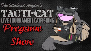 Tacti-Cat LIVE Tournament Catfishing PREGAME Show