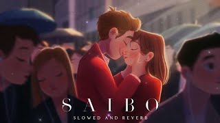 Naino Ko Dheere Dheere - Saibo [Slowed And Reverb] Lofi Mix | AestheticMusic | New Love Song