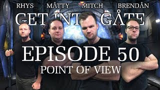 Get Into Gate: (Episode 50 Point of View) A Stargate Podcast