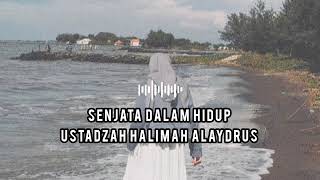 SENJATA DALAM HIDUP | Ustadzah Halimah Alaydrus