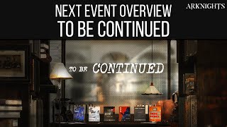 Next Event Overview, To be Continued | Arknights