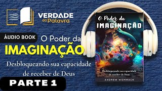 O Poder da Imaginação – Desbloqueando Sua Capacidade de Receber de Deus | Andrew Wommack (Parte 1/7)