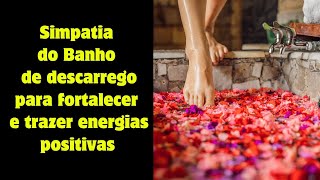 Simpatia do Banho de descarrego para fortalecer e trazer energias positivas