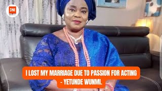 I LOST MY MARRIAGE DUE TO PASSION FOR ACTING - YETUNDE WUNMI