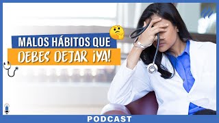 Malos hábitos que como médico debes dejar para no fracasar en tu práctica médica - Episodio 80