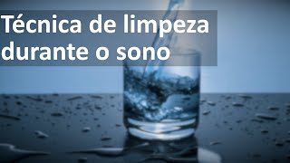 Técnica de limpeza durante o sono