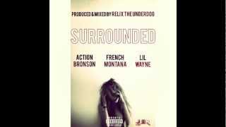 Surrounded ft. Action Bronson, French Montana, & Lil Wayne (Prod. by ReLiX The Underdog)