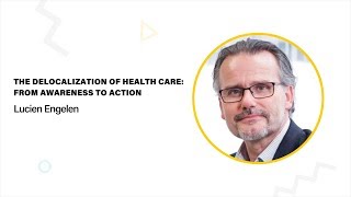 The delocalization of health care: from awareness to action | Lucien Engelen