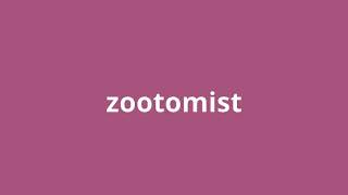 what is the meaning of zootomist