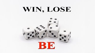 Win, Lose, Be