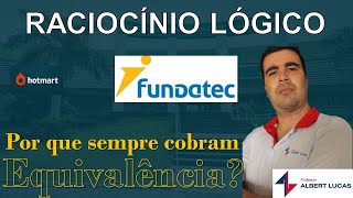 BANCA FUNDATEC - LÓGICA DEDUTIVA, ARGUMENTATIVA E QUANTITATIVA - EQUIVALÊNCIA