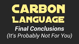 Carbon Language - Final Conclusions (It's Probably Not For You)