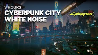 🎧 Cyberpunk City White Noise 🎧 ASMR City Sounds | Cyberpunk 2077