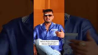 When Police Stopped YoYo Honey Singh Car | #yoyohoneysingh ,#shortsfeed