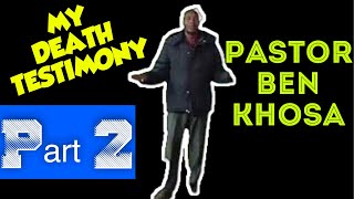 Pastor Ben Khosa TESTIMONY About HELL & HEAVEN After DEATH!  (Part 2/2)