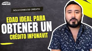 ¿Cuál es la edad ideal para adquirir mi crédito Infonavit?