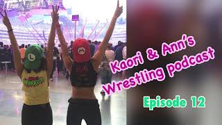 Kaori and Ann’s Wrestling Podcast | Episode 12