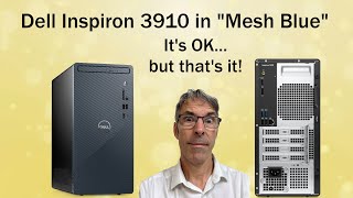 Mesh Blue Inspiron 3910 Desktop PC from Dell, it's just about OK