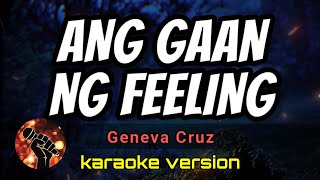 ANG GAAN NG FEELING - GENEVA CRUZ (karaoke version)