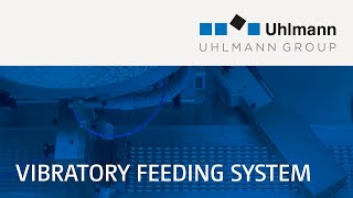 Uhlmann Vibratory feeding system – high performance for simple product shapes