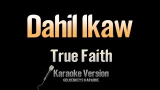 Dahil Ikaw - True Faith (Karaoke)