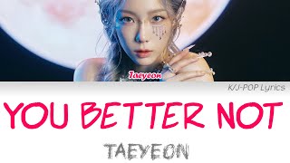 Taeyeon (태연) - You Better Not Colour Coded Lyrics (Han/Rom/Eng)