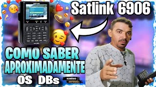 COMO VCS SABEREM APROXIMADAMENTE OS DBs NO SATLINK 6906 DVB-S NÓS SATÉLITES QUE VCS FOREM  APRONTAR!