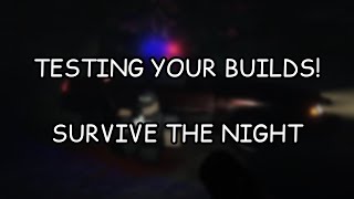 TESTING YOUR BUILDS! Roblox Survive The Night