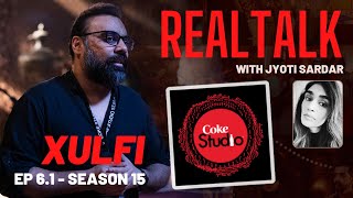 XULFI ON REAL TALK - EP 6.1 || Coke Studio Season 15 - The Beginnings | @XulfiOfficial