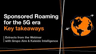 Sponsored Roaming for the 5G era - Key Takeaways, with Kaleido and Grupo Aire