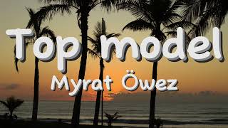 Myrat Owez - Top model(aýdym sözleri)(текст песни)