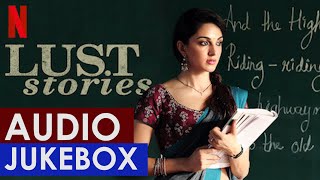 Lust Stories - Audio Song Jukebox | OST Soundtrack | Prateek Kuhad, Sameer Uddin | Netflix