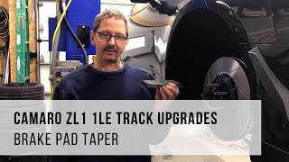 Camaro ZL1 1LE - TRACK UPGRADES - Brake Pad Taper