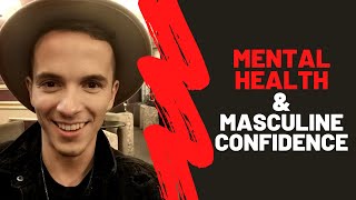 The Relationship Between Mental Health and Natural Masculine Confidence